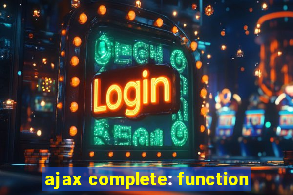 ajax complete: function